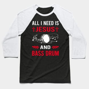 I Need Jesus And Bass Drum Baseball T-Shirt